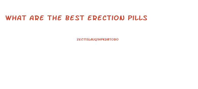 What Are The Best Erection Pills