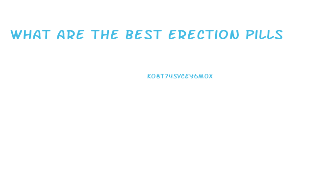 What Are The Best Erection Pills