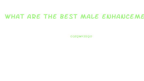 What Are The Best Male Enhancement Drugs