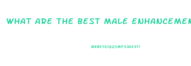 What Are The Best Male Enhancement Products