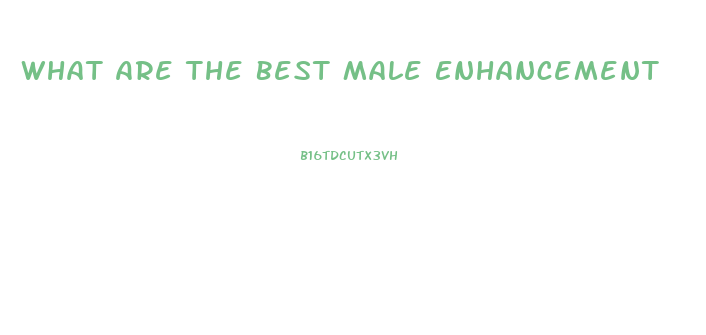 What Are The Best Male Enhancement
