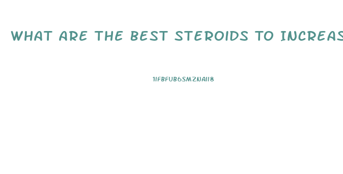 What Are The Best Steroids To Increase Libido