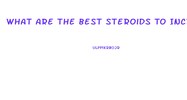 What Are The Best Steroids To Increase Libido
