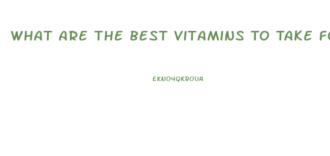 What Are The Best Vitamins To Take For Men