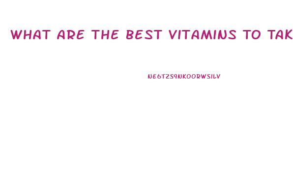 What Are The Best Vitamins To Take For Men