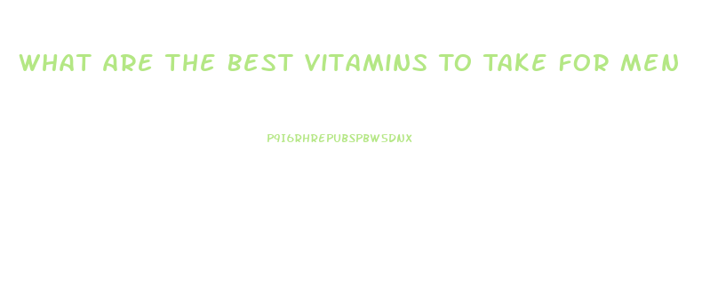What Are The Best Vitamins To Take For Men