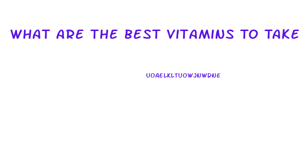 What Are The Best Vitamins To Take For Men