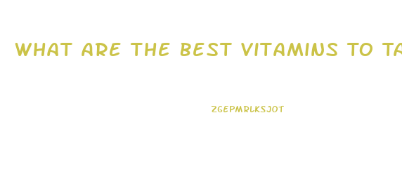 What Are The Best Vitamins To Take For Men