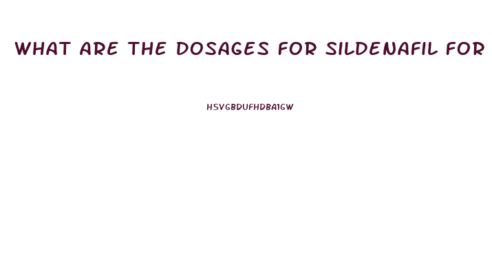 What Are The Dosages For Sildenafil For Ed