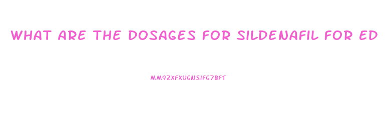 What Are The Dosages For Sildenafil For Ed