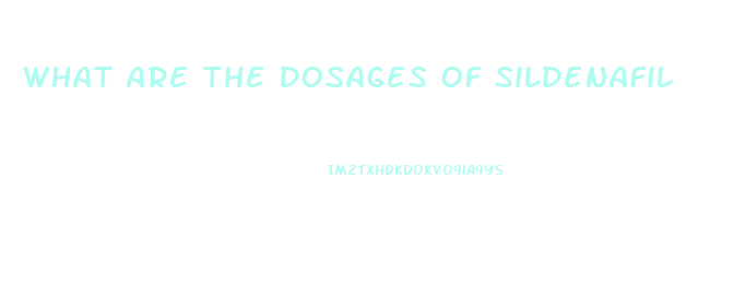 What Are The Dosages Of Sildenafil