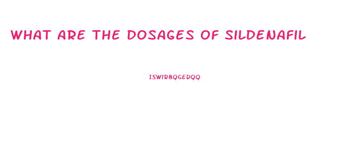 What Are The Dosages Of Sildenafil