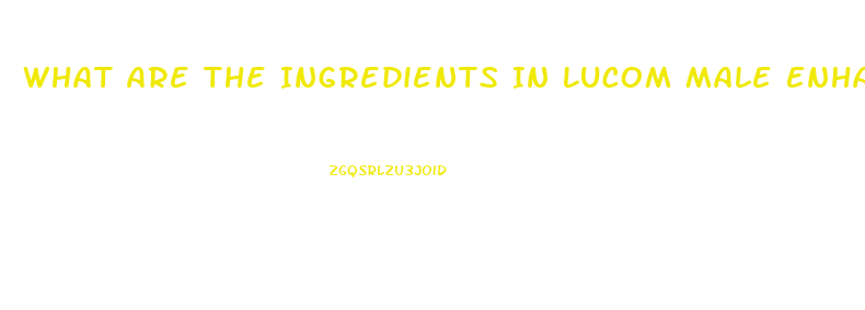 What Are The Ingredients In Lucom Male Enhancement Pill