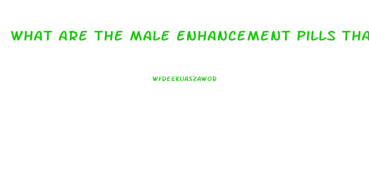 What Are The Male Enhancement Pills That Porn Stars Use