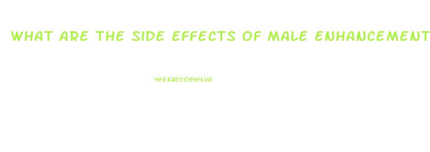 What Are The Side Effects Of Male Enhancement Pills