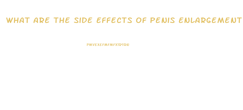 What Are The Side Effects Of Penis Enlargement