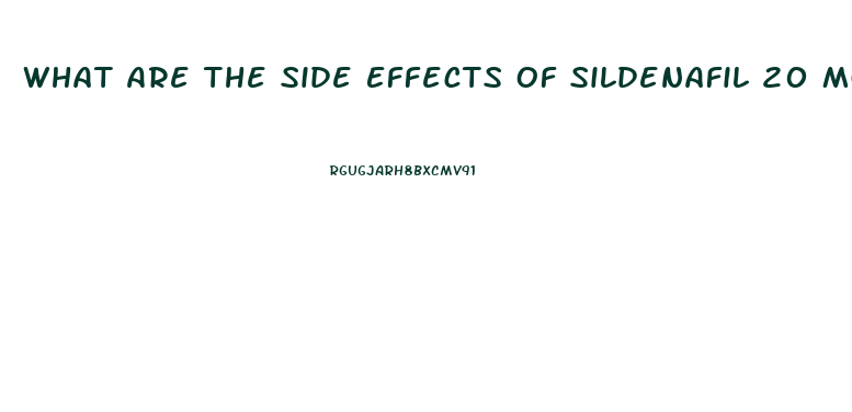 What Are The Side Effects Of Sildenafil 20 Mg