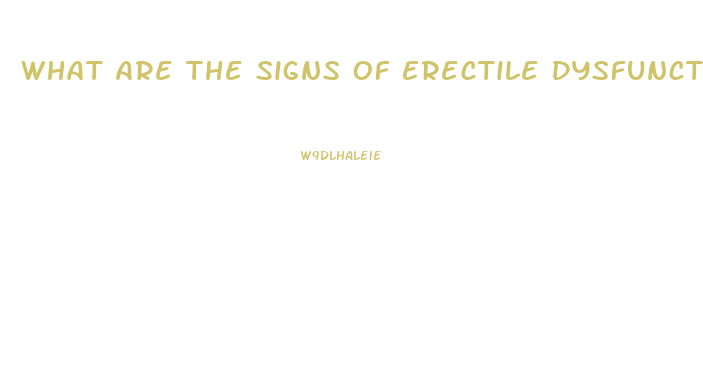 What Are The Signs Of Erectile Dysfunction