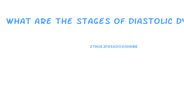 What Are The Stages Of Diastolic Dysfunction