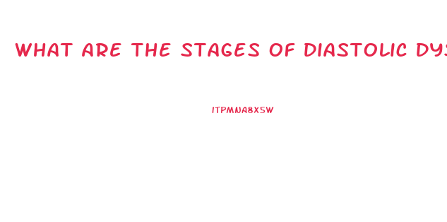 What Are The Stages Of Diastolic Dysfunction