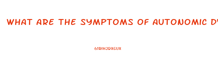 What Are The Symptoms Of Autonomic Dysfunction