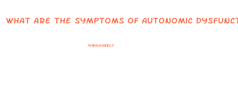 What Are The Symptoms Of Autonomic Dysfunction