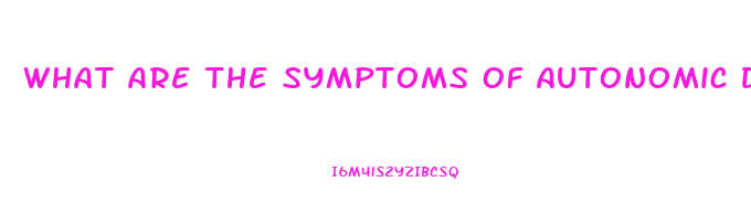 What Are The Symptoms Of Autonomic Dysfunction