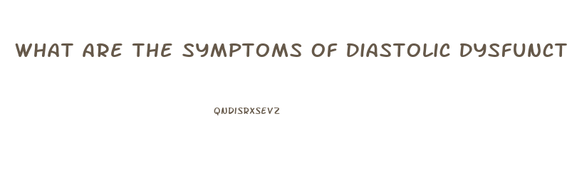What Are The Symptoms Of Diastolic Dysfunction