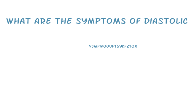 What Are The Symptoms Of Diastolic Dysfunction