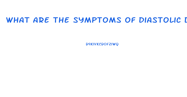 What Are The Symptoms Of Diastolic Dysfunction