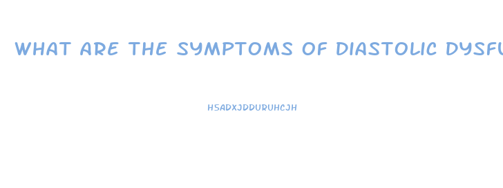 What Are The Symptoms Of Diastolic Dysfunction