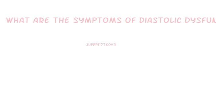 What Are The Symptoms Of Diastolic Dysfunction