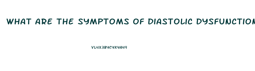 What Are The Symptoms Of Diastolic Dysfunction