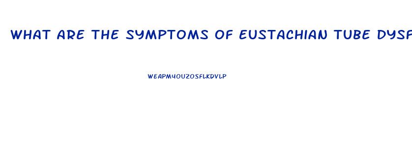 What Are The Symptoms Of Eustachian Tube Dysfunction