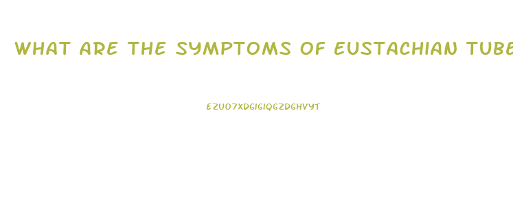 What Are The Symptoms Of Eustachian Tube Dysfunction