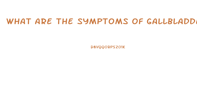 What Are The Symptoms Of Gallbladder Dysfunction