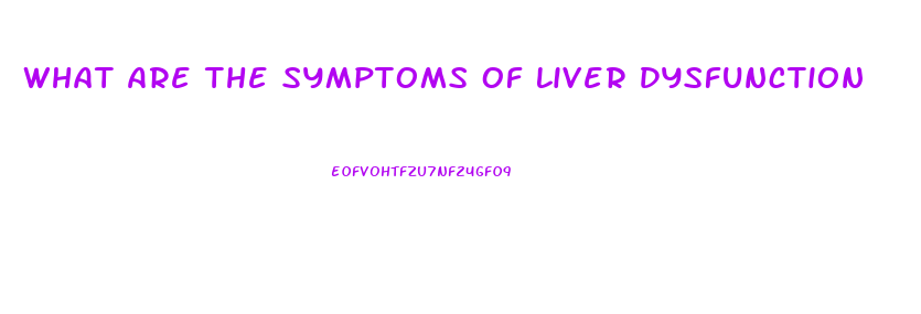 What Are The Symptoms Of Liver Dysfunction