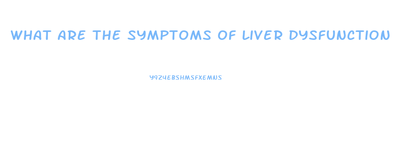 What Are The Symptoms Of Liver Dysfunction