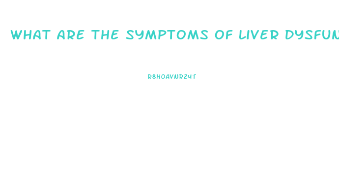 What Are The Symptoms Of Liver Dysfunction