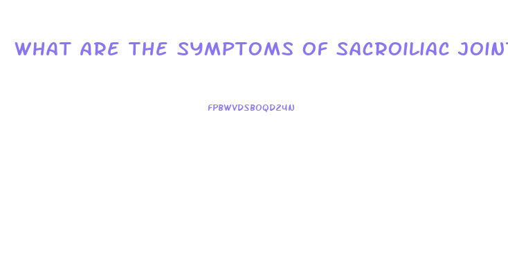 What Are The Symptoms Of Sacroiliac Joint Dysfunction