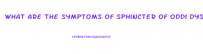 What Are The Symptoms Of Sphincter Of Oddi Dysfunction