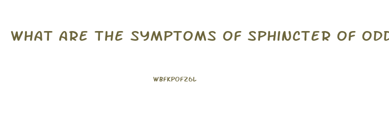 What Are The Symptoms Of Sphincter Of Oddi Dysfunction