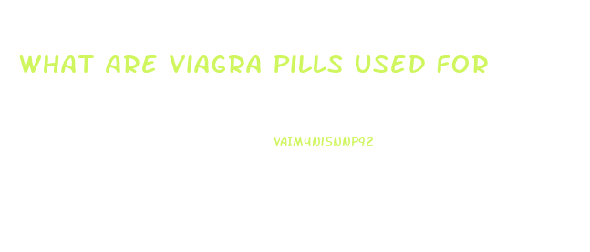 What Are Viagra Pills Used For