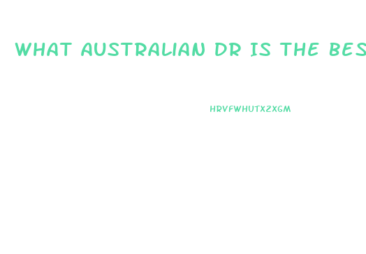 What Australian Dr Is The Best At Male Enhancement