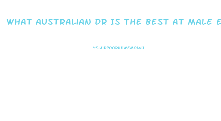 What Australian Dr Is The Best At Male Enhancement