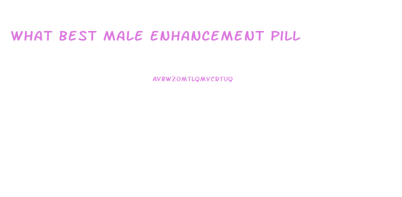 What Best Male Enhancement Pill