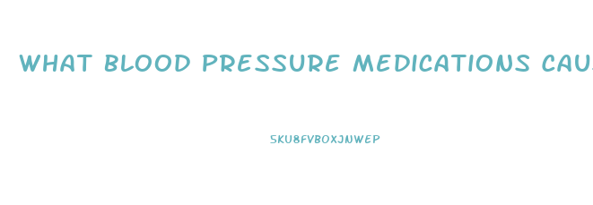 What Blood Pressure Medications Cause Erectile Dysfunction