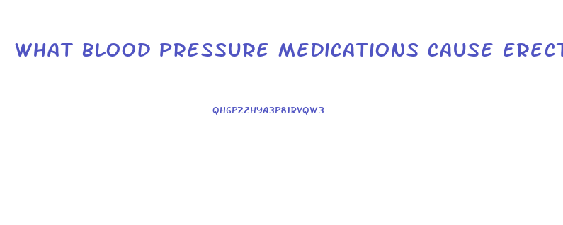 What Blood Pressure Medications Cause Erectile Dysfunction