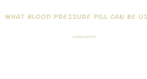 What Blood Pressure Pill Can Be Used For Ed Medicine