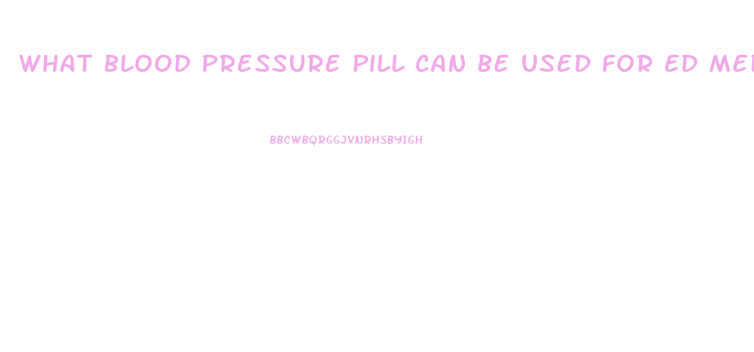 What Blood Pressure Pill Can Be Used For Ed Medicine